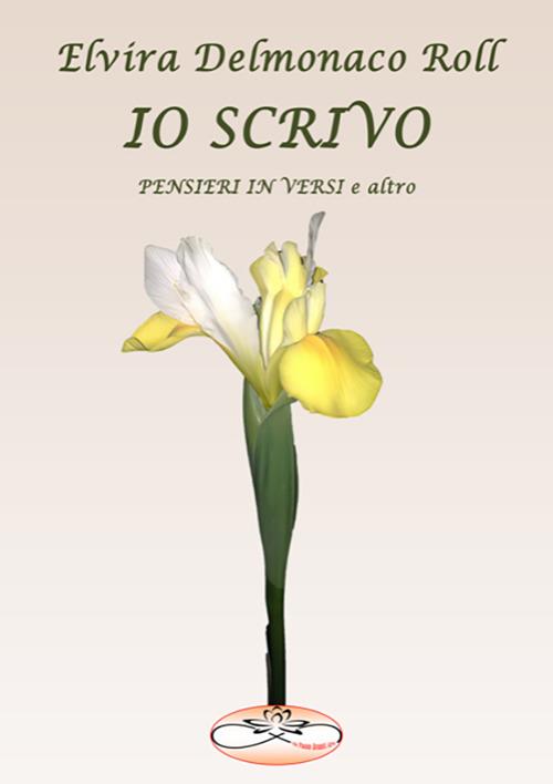 Io scrivo. Pensieri in versi e altro - Elvira Delmonaco Roll - copertina
