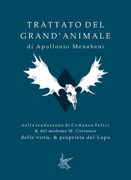 Trattato del grand'animale-Delle virtù, & proprietà del lupo. Ediz. speciale - Apollonio Menabeni,Costanzo Felici - copertina