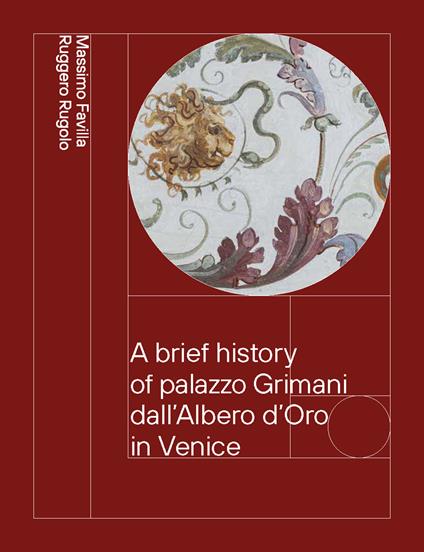 A brief history of palazzo Grimani dall'Albero d'Oro in Venice. From the Vendramin to the Marcello family 1449-1969 - Massimo Favilla,Ruggero Rugolo - copertina