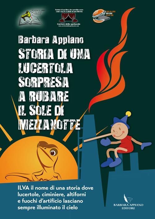 Storia di una lucertola sorpresa a rubare il sole di mezzanotte. Ilva il nome di una storia dove lucertole, ciminiere, altoforni e fuochi d'artificio lasciano sempre acceso il cielo - Barbara Appiano - copertina
