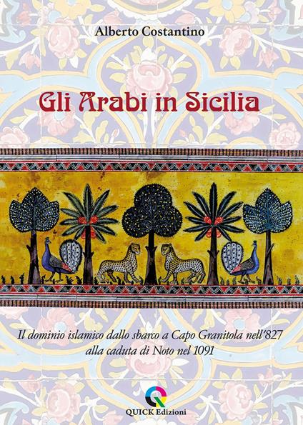 Gli arabi in Sicilia. Il dominio islamico dallo sbarco a Capo Granitola nell’827 alla caduta di Noto nel 1091 - Alberto Costantino - copertina