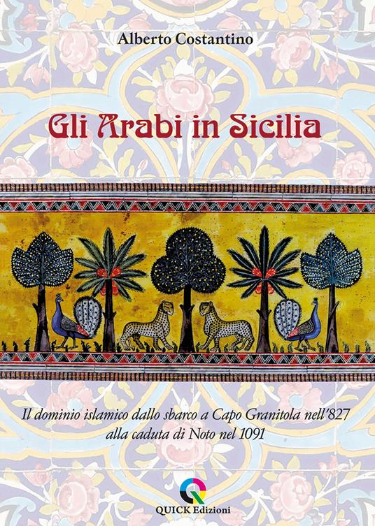 Gli arabi in Sicilia. Il dominio islamico dallo sbarco a Capo Granitola nell’827 alla caduta di Noto nel 1091 - Alberto Costantino - copertina