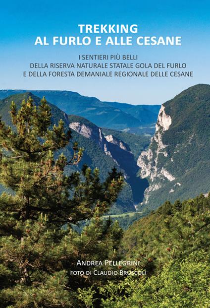 Trekking al Furlo e alle Cesane. I sentieri più belli della riserva naturale statale Gola del Furlo e della foresta demaniale regionale delle Cesane - Andrea Pellegrini - copertina