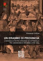 Un Erasmo di provincia. L'odissea di Pietro Speziale da Cittadella tra Umanesimo e Riforma (1478-1554)