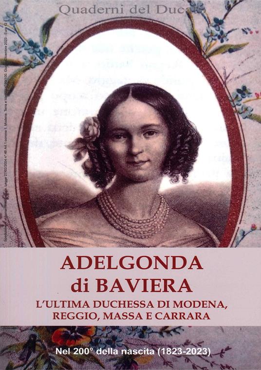 Adelgonda di Baviera. L'ultima duchessa di Modena, Reggio, Massa e Carrara - Roberta Iotti - copertina