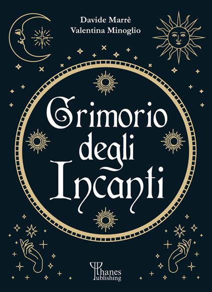 Il grimorio degli incanti. I fondamenti dell'arte - Davide Marrè,Valentina Minoglio - copertina