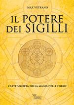 Il potere dei sigilli. L’arte segreta della magia delle forme. Ediz. integrale
