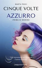 Cinque volte azzurro (prima di morire)