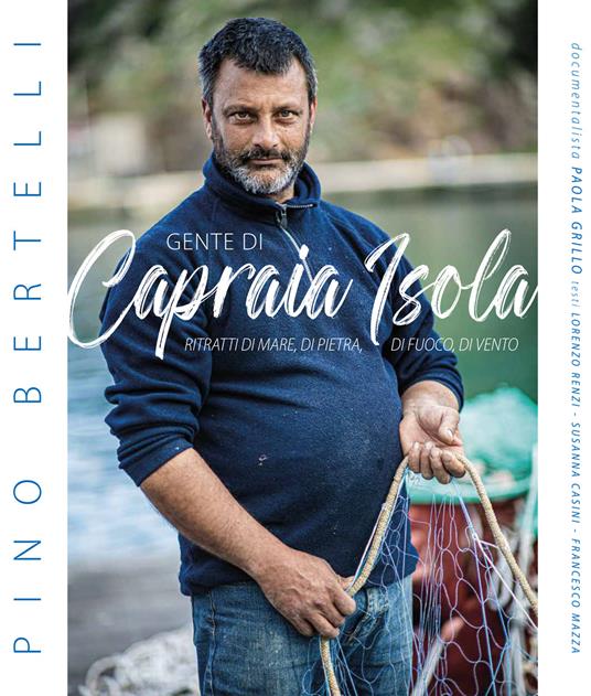 Gente di Capraia Isola. Ritratti di mare, di pietra, di fuoco, di vento - Pino Bertelli - copertina