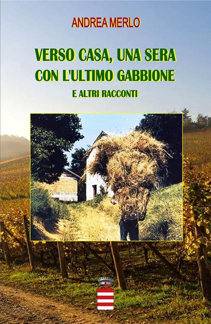 Verso casa, una sera con l'ultimo gabbione e... altri racconti - Andrea Merlo - copertina