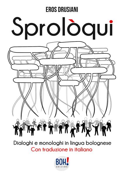 Sprolòqui. Dialoghi e monologhi in lingua bolognese. Con traduzione in italiano - Eros Drusiani - copertina