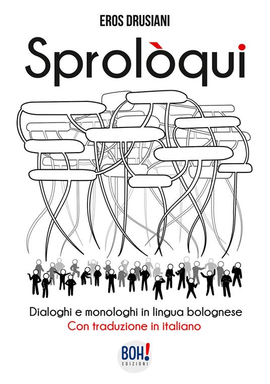 Sprolòqui. Dialoghi e monologhi in lingua bolognese. Con traduzione in italiano - Eros Drusiani - copertina