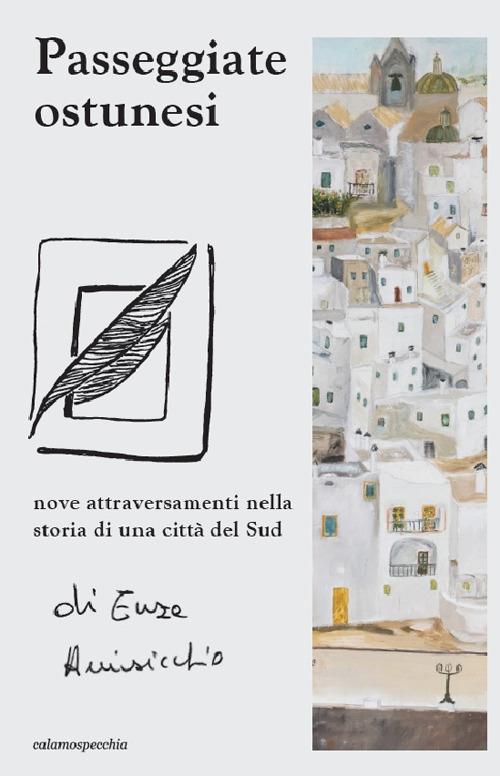 Passeggiate ostunesi. Nove attraversamenti nella storia di una città del Sud - Enza Aurisicchio - copertina