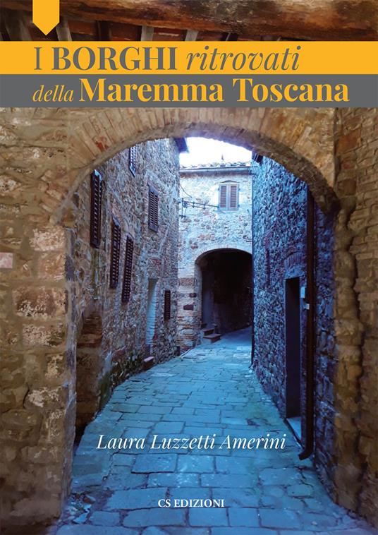 I borghi ritrovati della Maremma Toscana - Laura Luzzetti Amerini - copertina