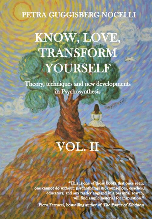 Know, love, transform yourself. Vol. 2: Theory, techniques and new developments in Psychosynthesis. - Petra Guggisberg Nocelli - copertina