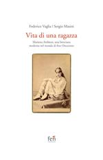 Vita di una ragazza italiana. Marietta Ambrosi, una bresciana moderna nel mondo di fine Ottocento