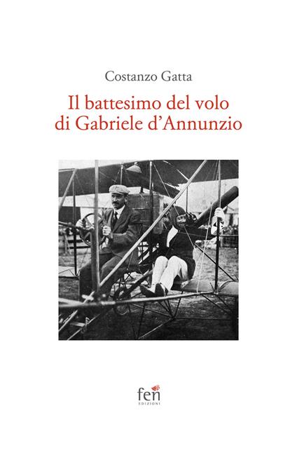 Il battesimo del volo di Gabriele d'Annunzio. Ediz. illustrata - Costanzo Gatta - copertina
