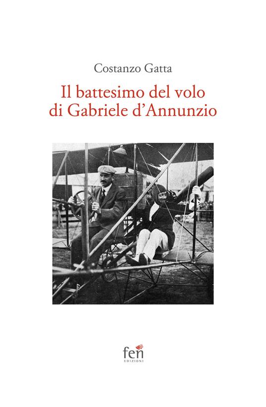 Il battesimo del volo di Gabriele d'Annunzio. Ediz. illustrata - Costanzo Gatta - copertina
