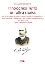 Pinocchio! Tutta un'altra storia. La storia di un Burattino attraverso le cronache, i documenti e i personaggi del tempo di Carlo Lorenzini Collodi