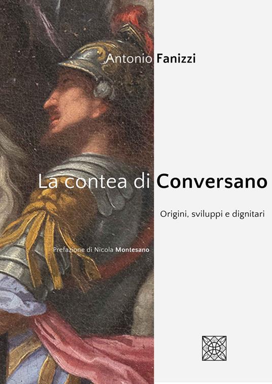 La contea di Conversano. Origini, sviluppi e dignitari - Antonio Fanizzi - copertina