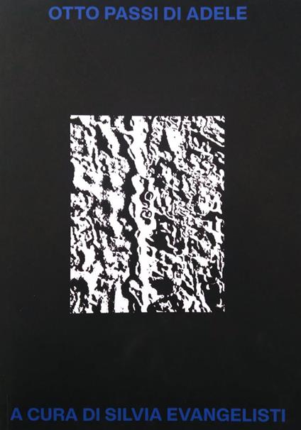 Otto passi di Adele. Sette artisti e una curatrice per Adele Cappelli. Ediz. illustrata - copertina