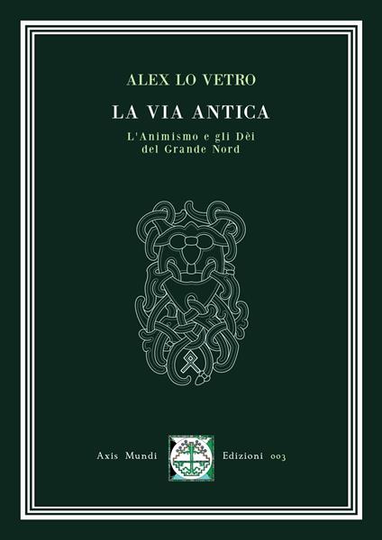 La via antica. L'animismo e gli dèi del Grande Nord - Alex Lo Vetro - copertina