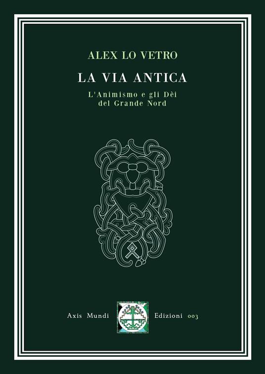 La via antica. L'animismo e gli dèi del Grande Nord - Alex Lo Vetro - copertina