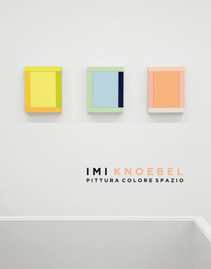 Imi Knoebel Pittura Colore Spazio. Catalogo della mostra presso la Dep Art Gallery di Milano. Ediz. illustrata - copertina