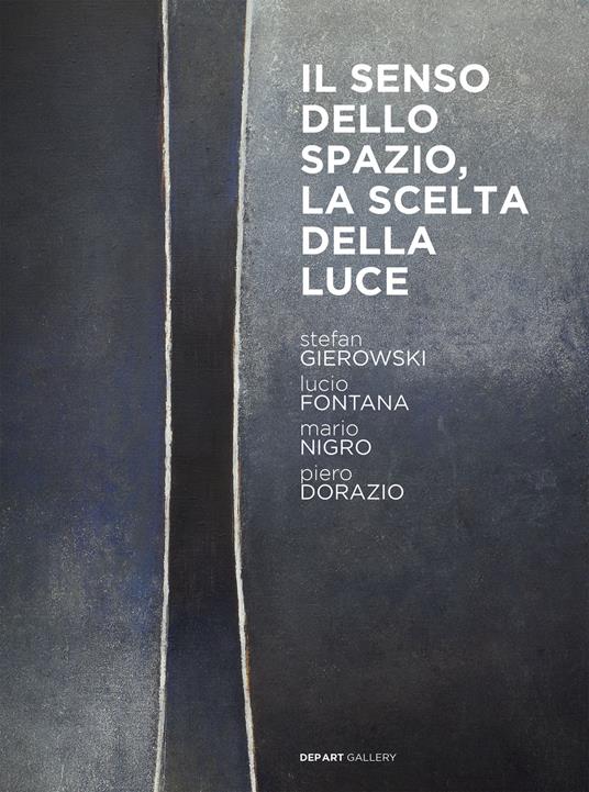 Stefan Gierowski. Il senso dello spazio, la scelta della luce. Con opere di Lucio Fontana, Mario Nigro, Piero Dorazio. Ediz. italiana e inglese - copertina