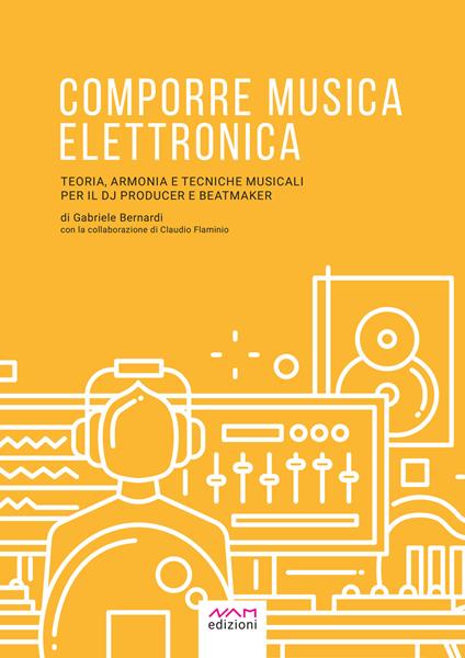 Comporre musica elettronica. Teoria, armonia e tecniche musicali per il dj producer e beatmaker - Gabriele Bernardi - ebook