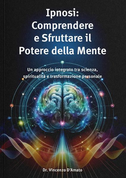 Ipnosi. Comprendere e sfruttare il potere della mente - Vincenzo D'Amato - copertina