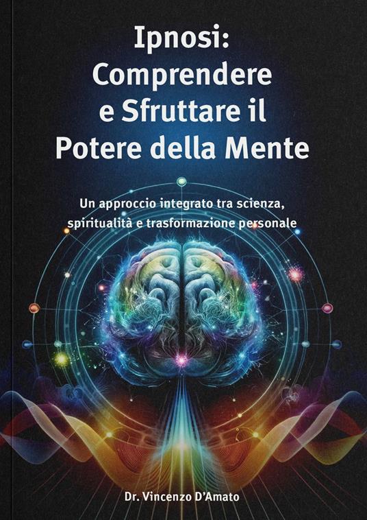 Ipnosi. Comprendere e sfruttare il potere della mente - Vincenzo D'Amato - copertina