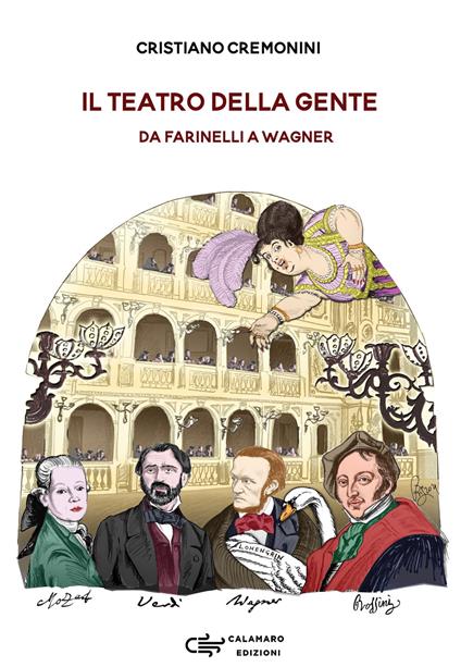 Il teatro della gente. Persone, eventi e storie del primo teatro pubblico d'Italia dalla sua nascita all'Ottocento. Da Farinelli a Wagner - Cristiano Cremonini - copertina