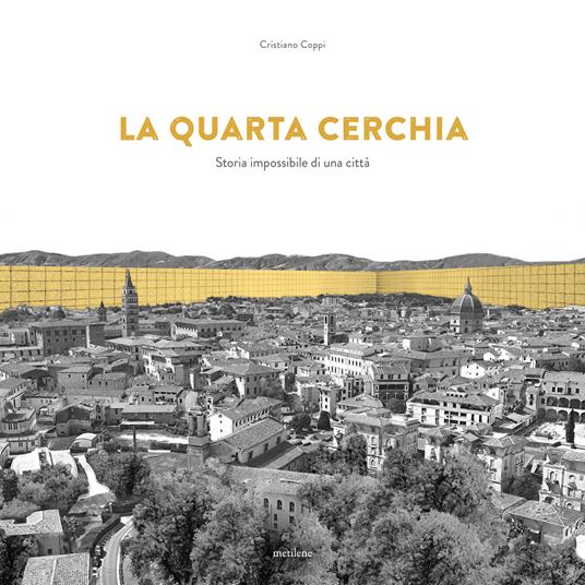 La quarta cerchia. Storia impossibile di una città - Cristiano Coppi - copertina