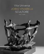 Vita universa. Jorio Vivarelli scultore. Ediz. illustrata