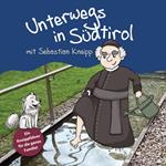 Unterwegs in Südtirol mit Sebastian Kneipp. Ein Kneippführer für die ganze Familie