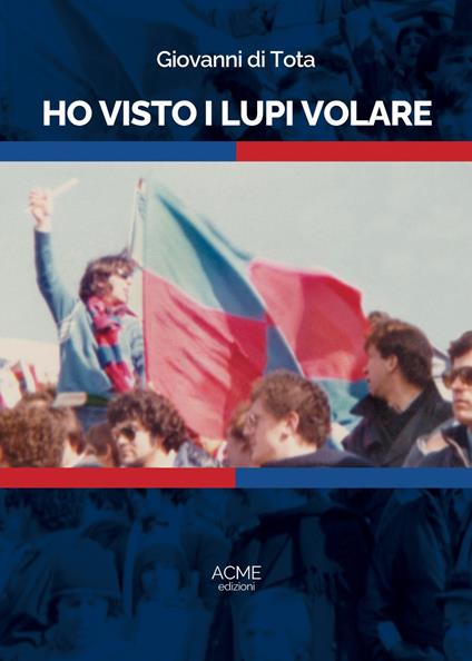 Ho visto i Lupi volare - Giovanni Di Tota - copertina