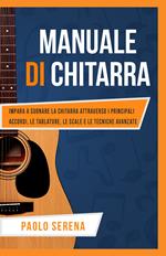 Manuale di chitarra. Impara a suonare la chitarra attraverso i principali accordi, le tablature, le scale e le tecniche avanzate