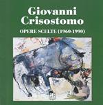 Giovanni Crisostomo. Opere scelte (1960-1990). Ediz. italiana e inglese