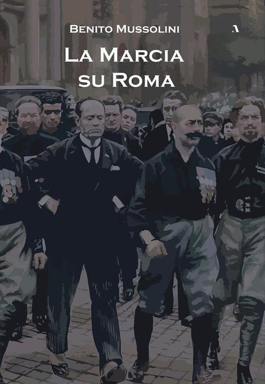 La marcia su Roma - Benito Mussolini - copertina
