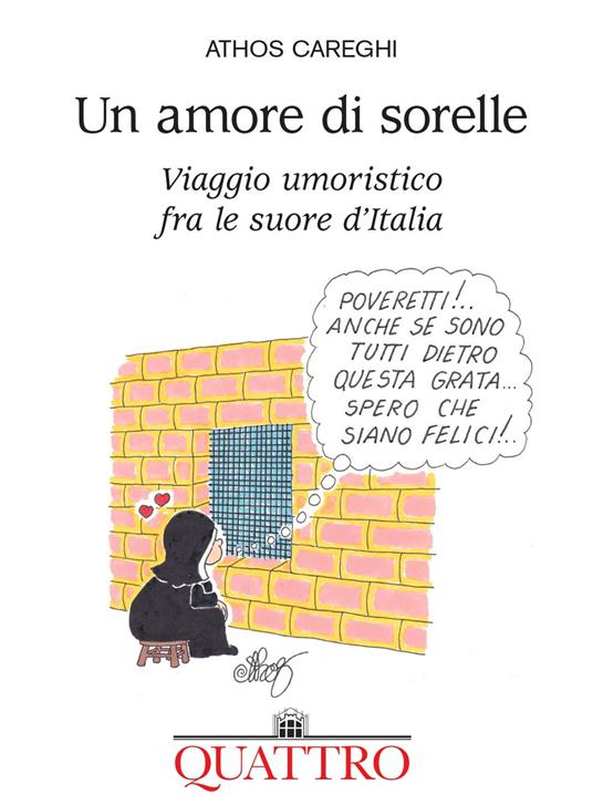 Un amore di sorelle. Viaggio umoristico fra le suore d'Italia - Athos Careghi - copertina