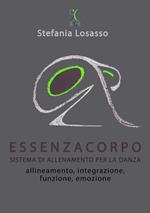 EssenzaCorpo. Sistema di allenamento per la danza.. Allineamento, integrazione, funzione, emozione