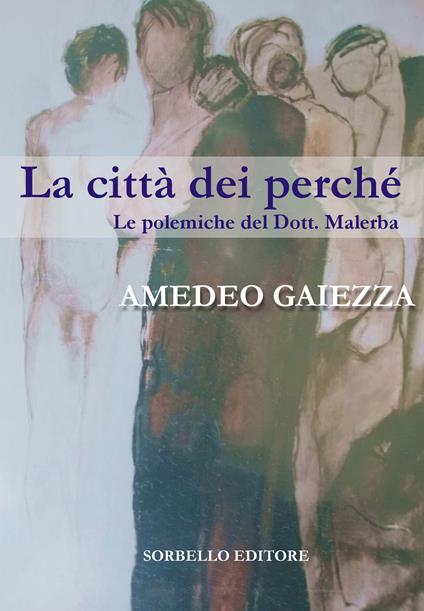 La città dei perché. Le polemiche del dott. Malerba - Amedeo Gaiezza - copertina