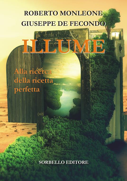 Illume. Alla ricerca della ricetta perfetta - Roberto Monleone,Giuseppe De Fecondo - copertina