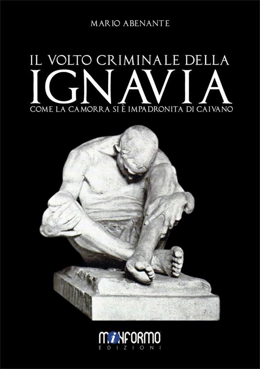 Il volto criminale della ignavia. Come la camorra si è impadronita di Caivano - Mario Abenante - copertina