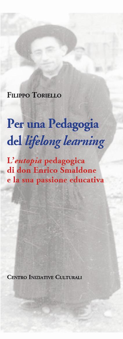 Per una pedagogia del «lifelong learning». L'«eutopia» pedagogica di don Enrico Smaldone e la sua passione educativa - Filippo Toriello - copertina
