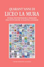 Quarant'anni di Liceo La Mura. Storia, testimonianze e immagini dell'istituzione scolastica angrese