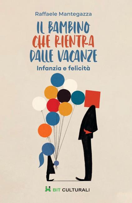 Il bambino che rientra dalle vacanze. Infanzia e felicità - Raffaele Mantegazza - copertina