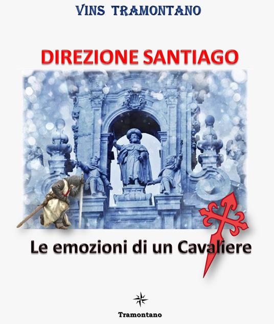 Direzione Santiago. Le emozioni di un cavaliere - Vins Tramontano - copertina