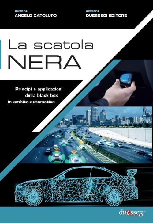 La scatola nera. Principi e applicazioni della black box in ambito automotive - Angelo Capolupo - copertina
